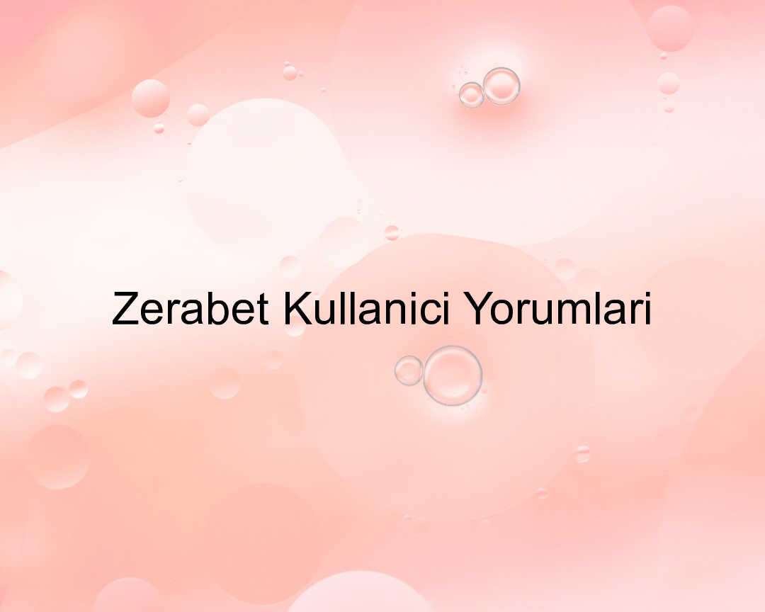 Zerabet kullanıcı yorumları